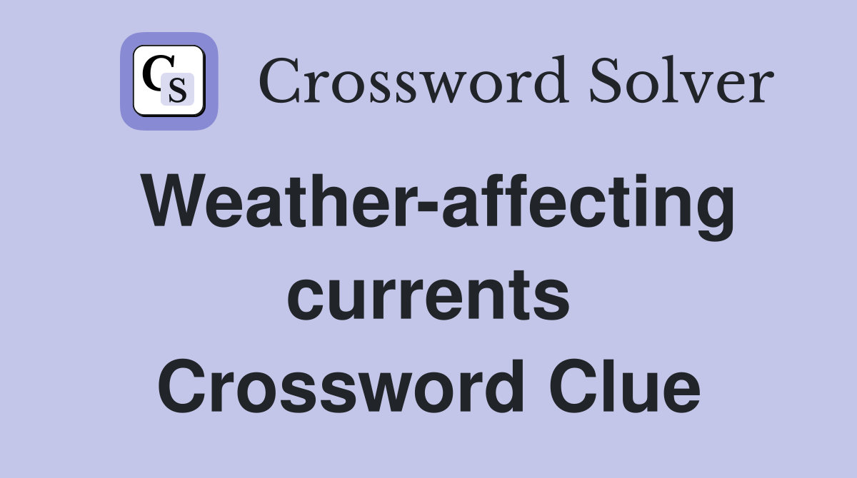 Weather-affecting currents Crossword Clue