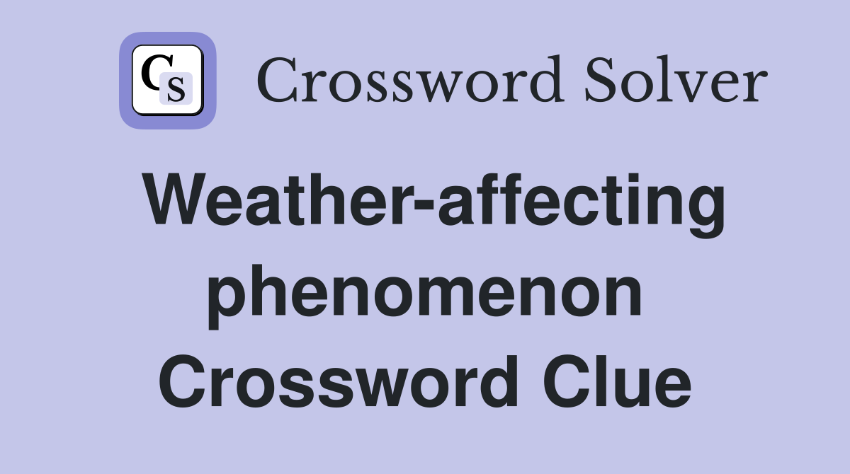 Weather-affecting phenomenon Crossword Clue
