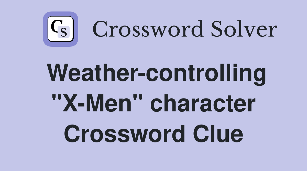 Weather-controlling "X-Men" character Crossword Clue