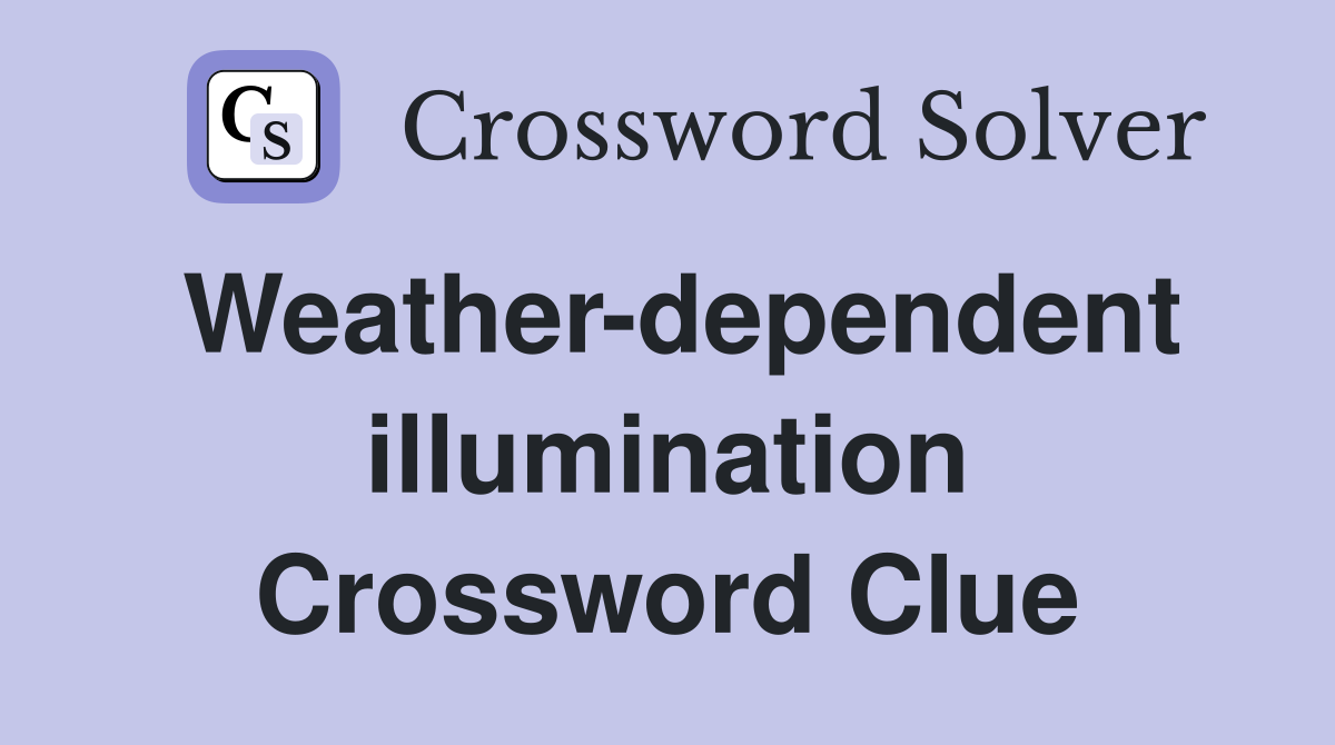 Weather-dependent illumination Crossword Clue