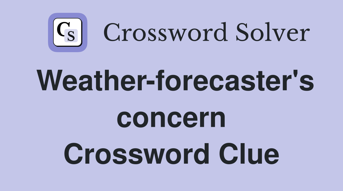 Weather-forecaster's concern Crossword Clue