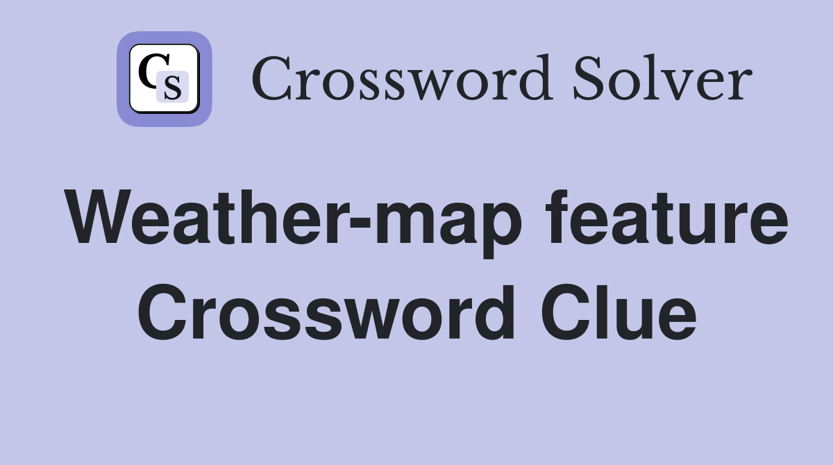 Weather-map feature Crossword Clue