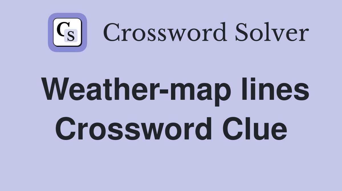 Weather-map lines Crossword Clue
