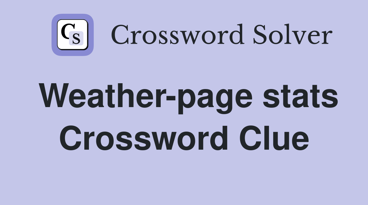 Weather-page stats Crossword Clue