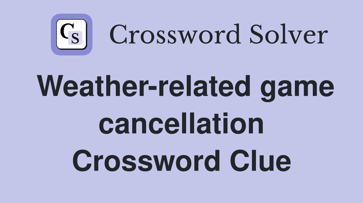 Weather-related game cancellation Crossword Clue