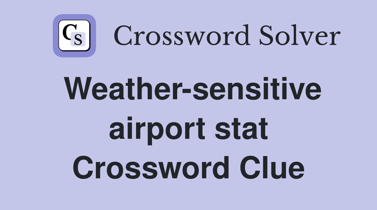 Weather-sensitive airport stat Crossword Clue