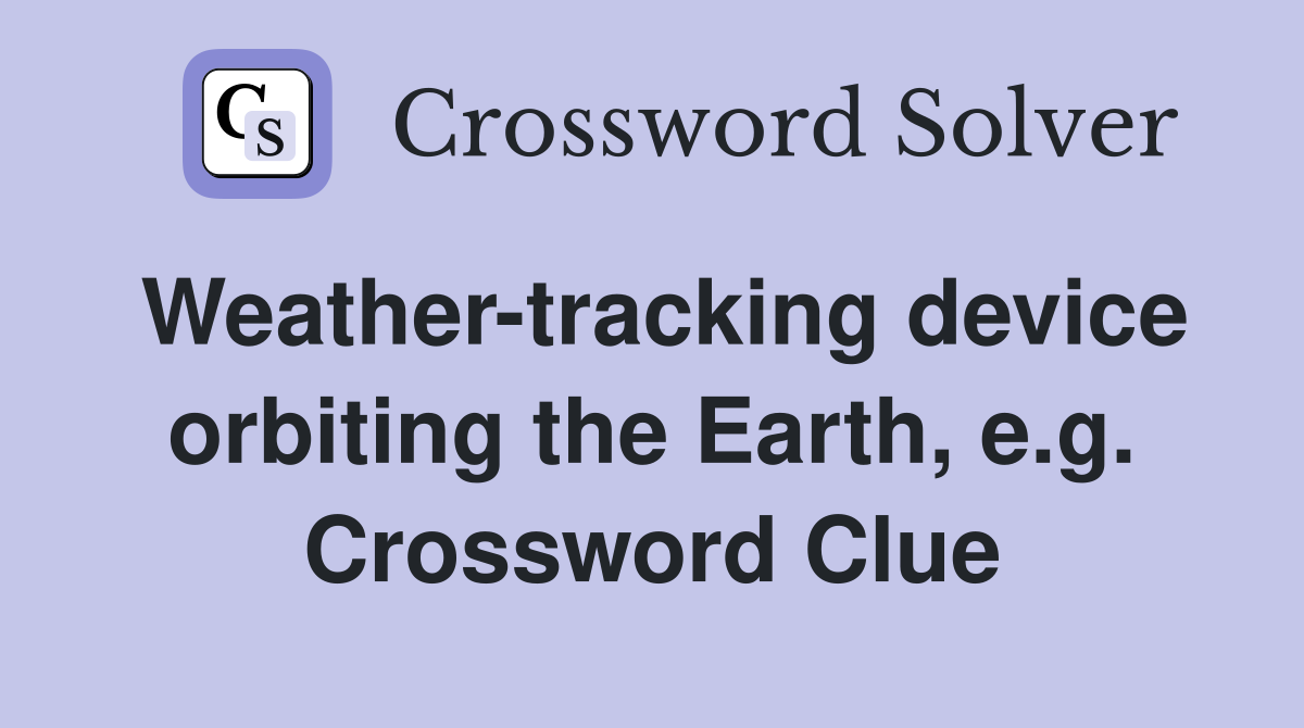 Weather-tracking device orbiting the Earth, e.g. Crossword Clue