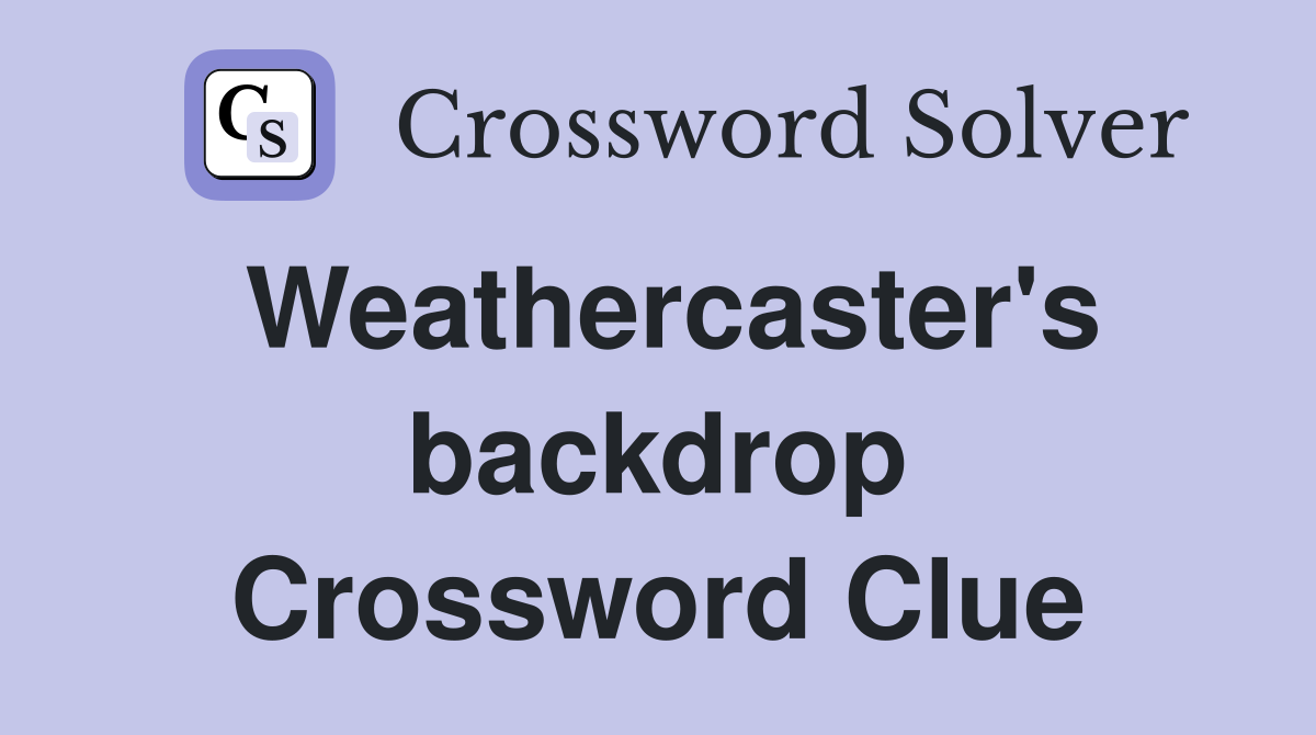 Weathercaster's backdrop Crossword Clue