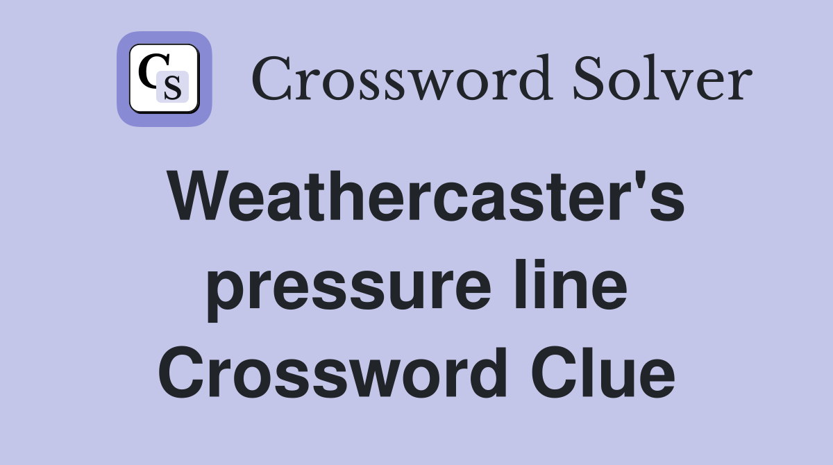 Weathercaster's pressure line Crossword Clue