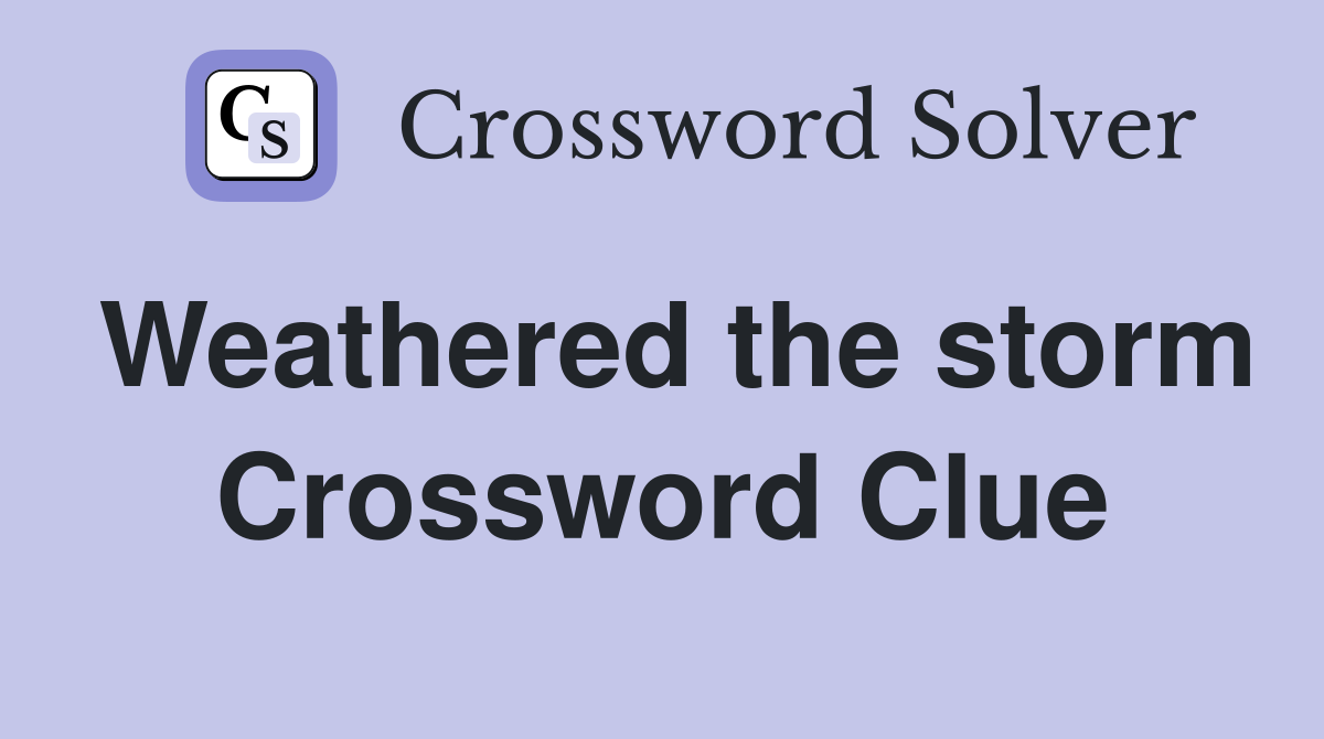 Weathered the storm Crossword Clue
