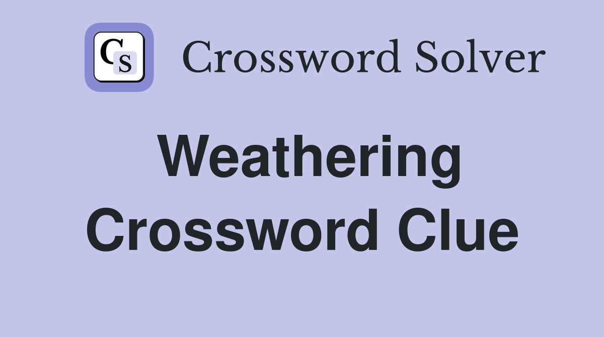 Weathering Crossword Clue