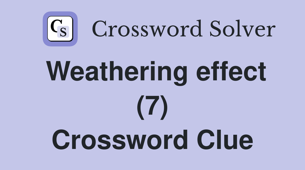 Weathering effect (7) Crossword Clue