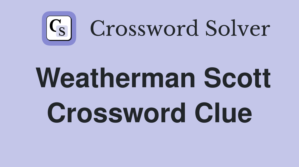 Weatherman Scott Crossword Clue