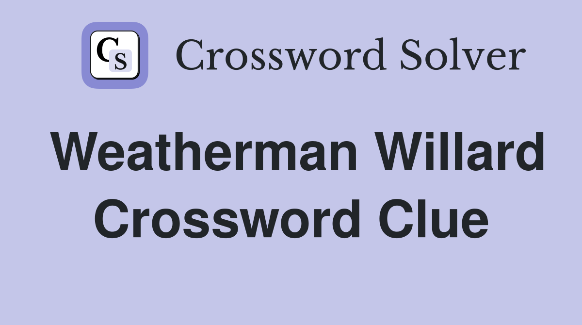 Weatherman Willard Crossword Clue