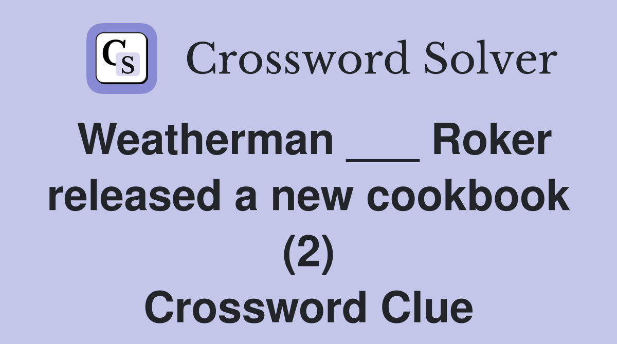 Weatherman ___ Roker released a new cookbook (2) Crossword Clue