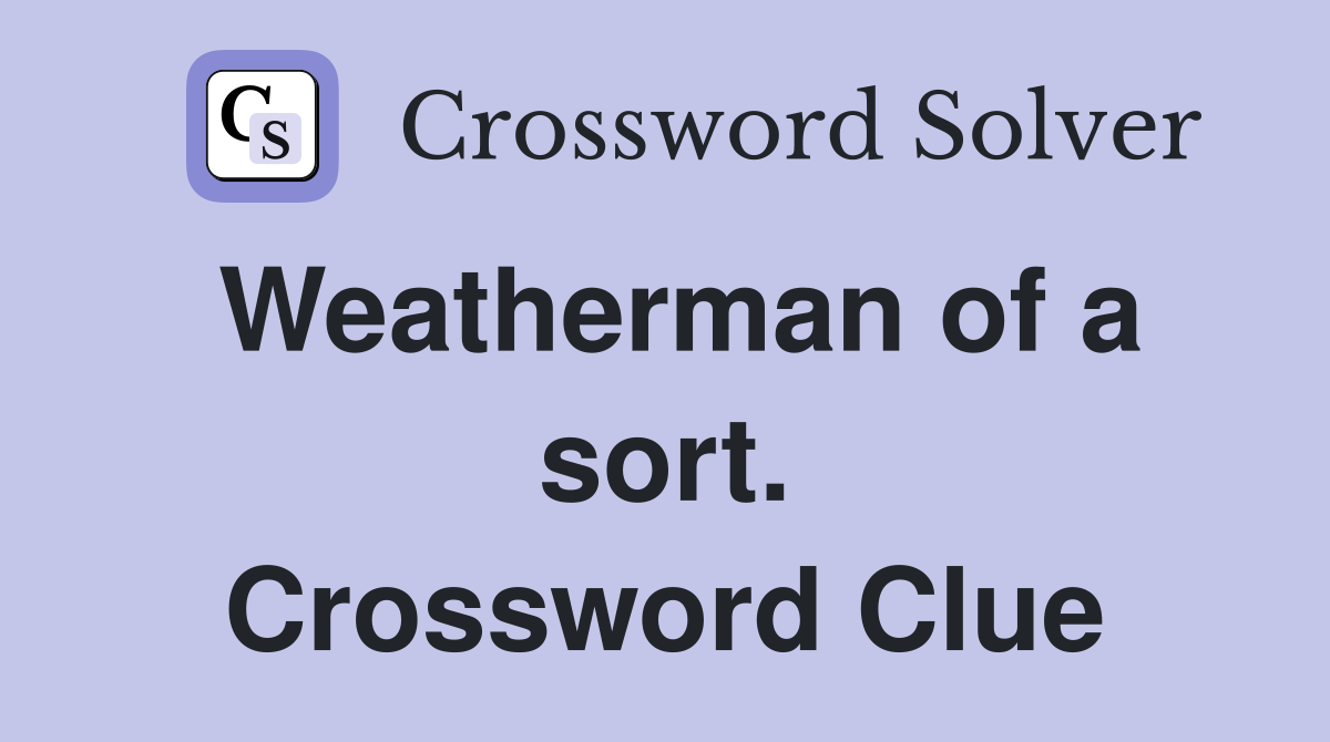 Weatherman of a sort. Crossword Clue