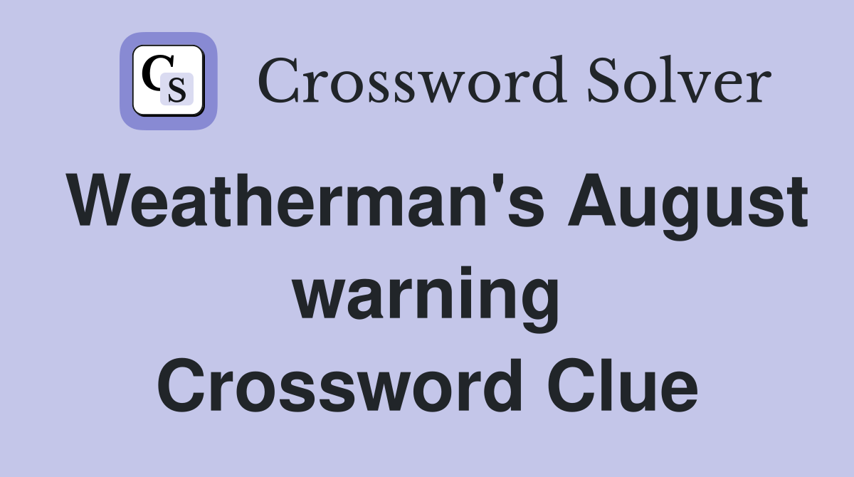 Weatherman's August warning Crossword Clue