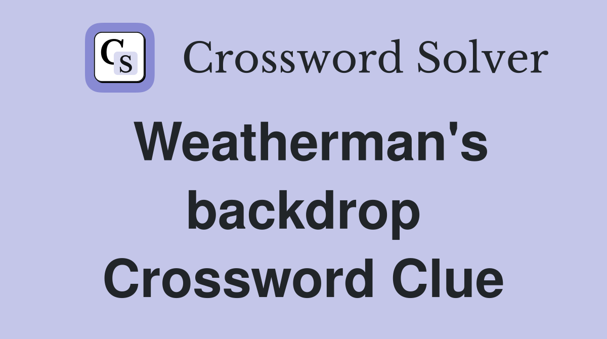 Weatherman's backdrop Crossword Clue