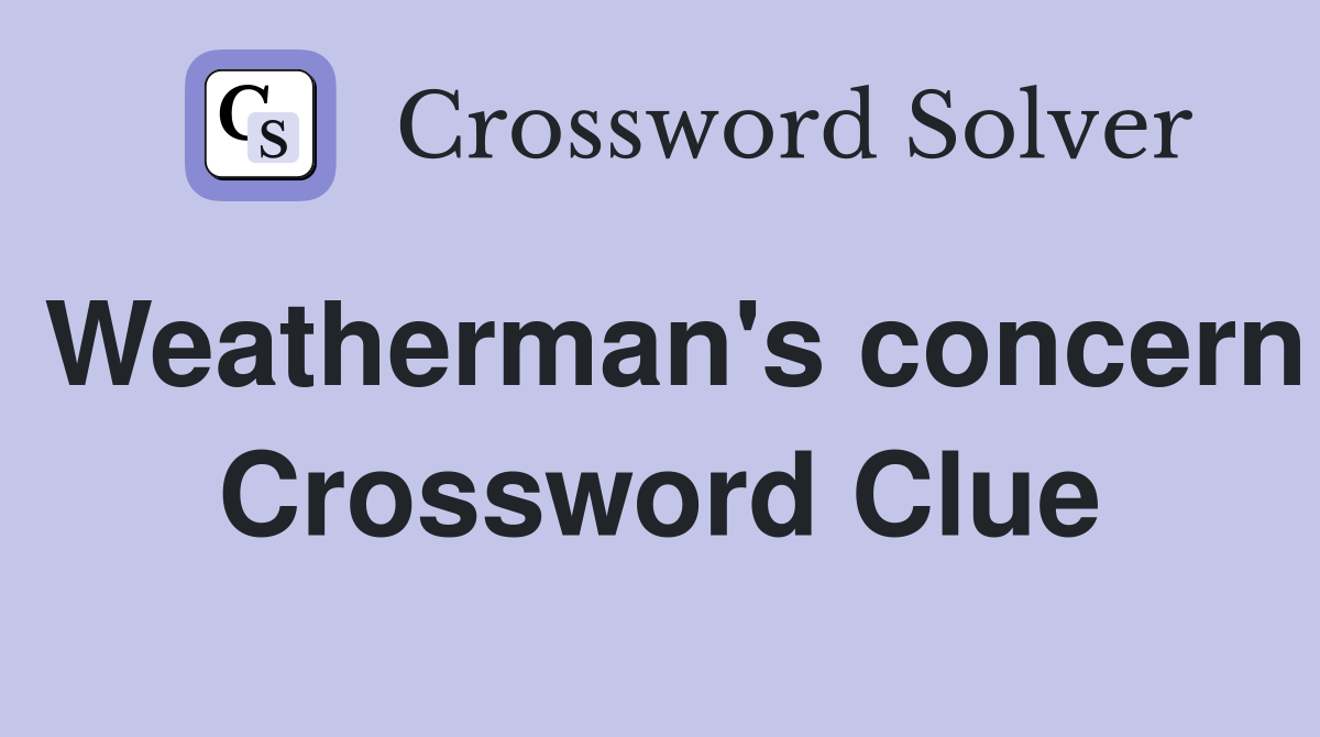 Weatherman's concern Crossword Clue