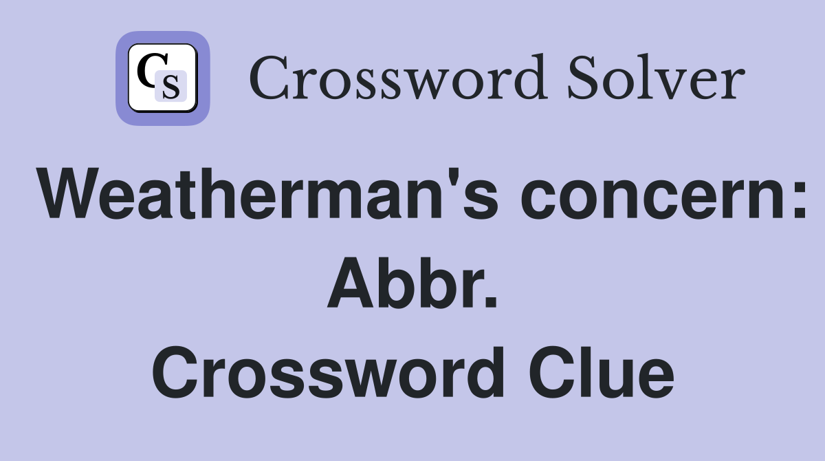 Weatherman's concern: Abbr. Crossword Clue