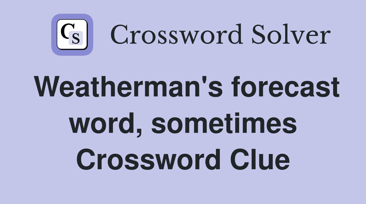 Weatherman's forecast word, sometimes Crossword Clue