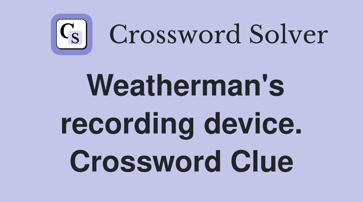 Weatherman's recording device. Crossword Clue