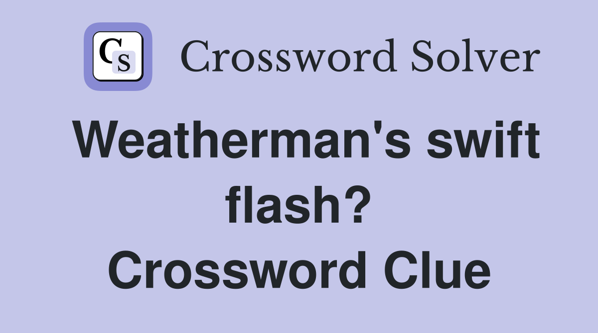 Weatherman's swift flash? Crossword Clue