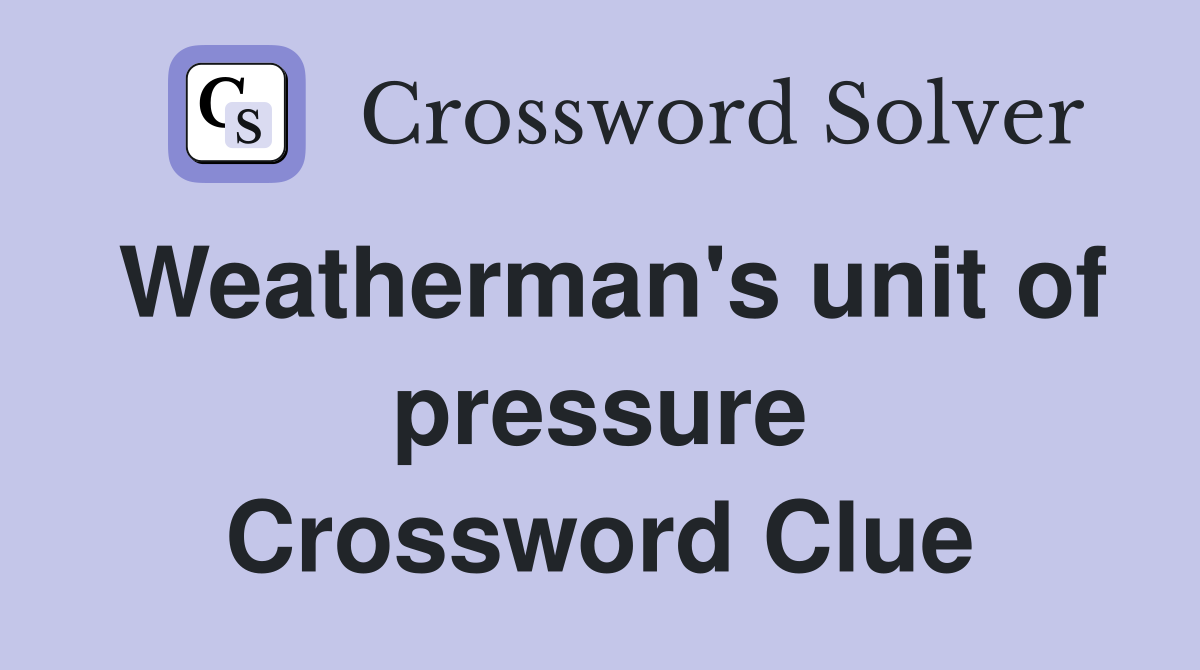 Weatherman's unit of pressure Crossword Clue