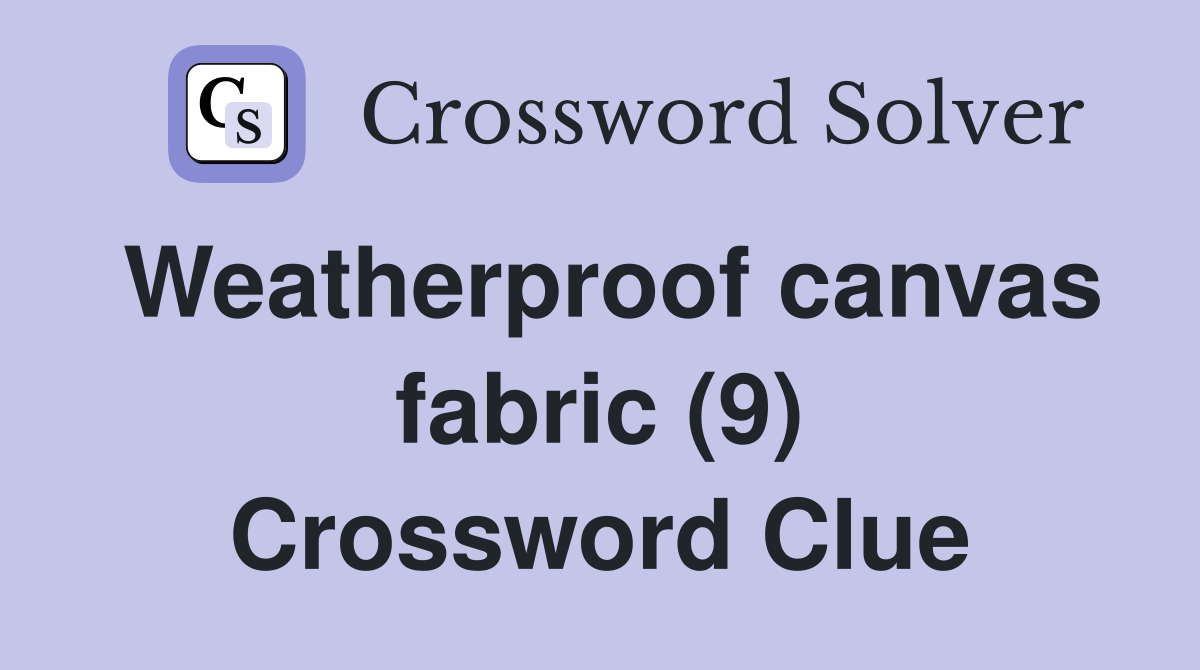 Weatherproof canvas fabric (9) Crossword Clue