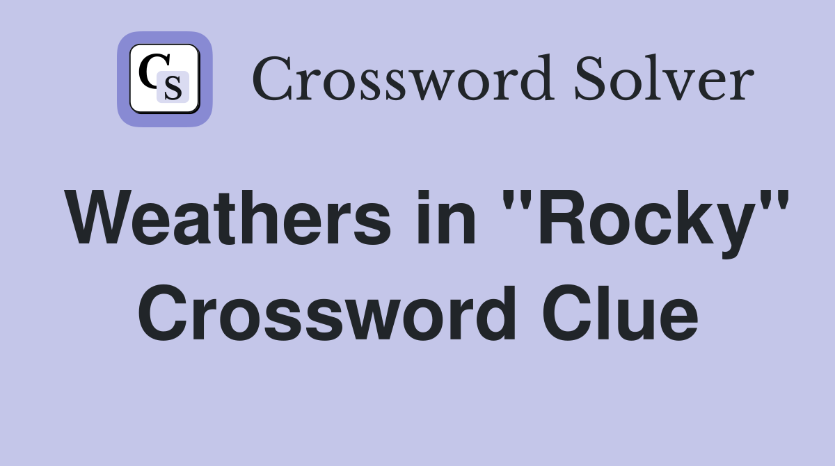 Weathers in "Rocky" Crossword Clue