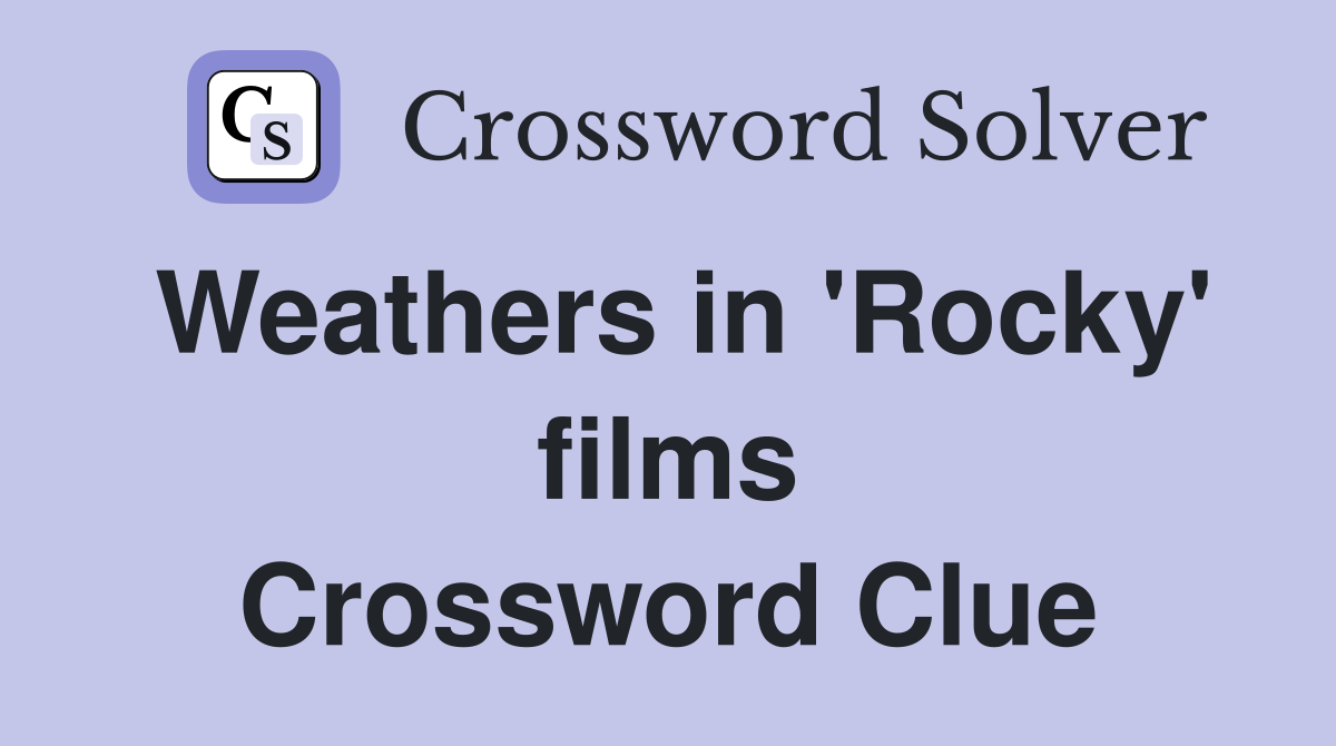 Weathers in 'Rocky' films Crossword Clue