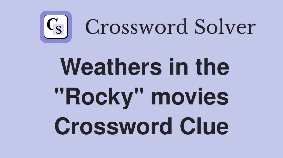 Weathers in the "Rocky" movies Crossword Clue