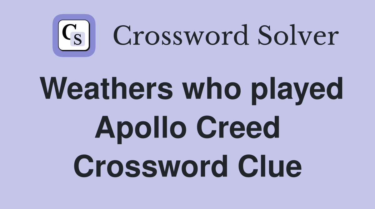 Weathers who played Apollo Creed Crossword Clue