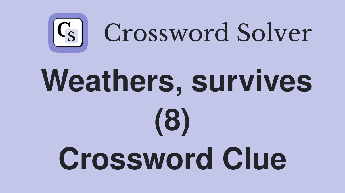 Weathers, survives (8) Crossword Clue