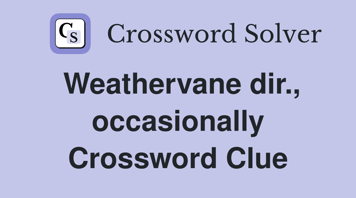 Weathervane dir., occasionally Crossword Clue