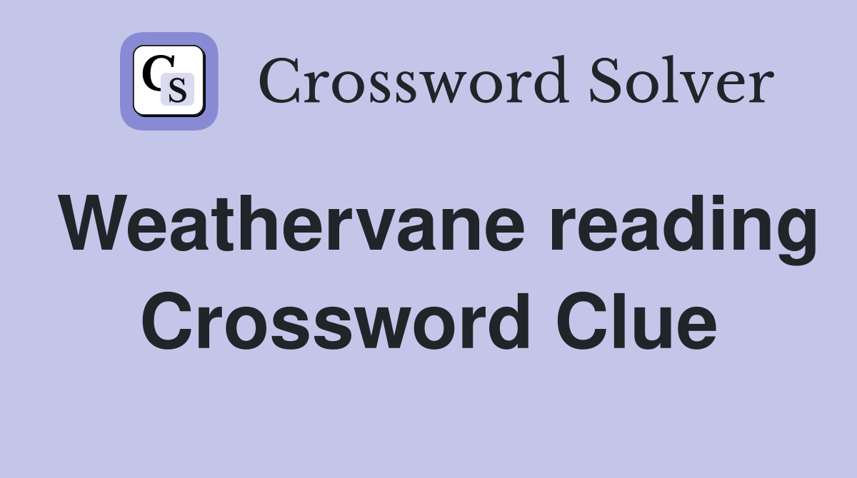 Weathervane reading Crossword Clue