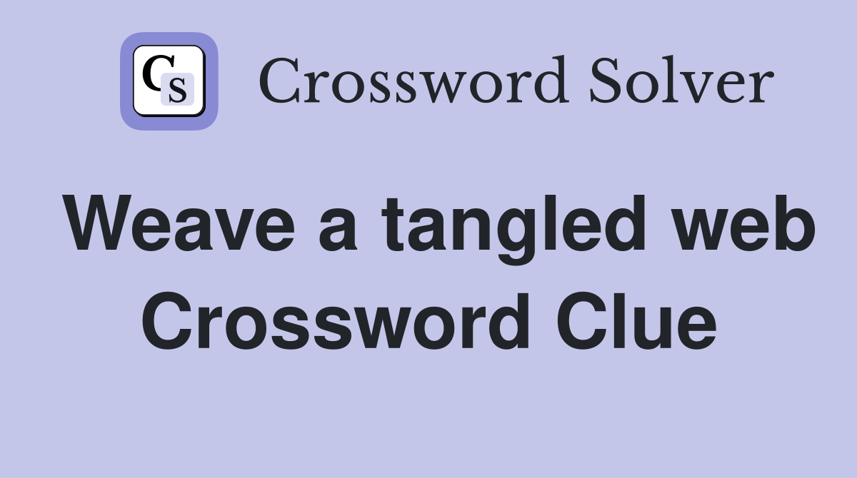 Weave a tangled web Crossword Clue