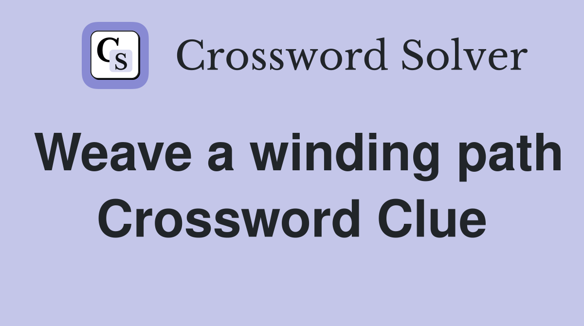 Weave a winding path Crossword Clue