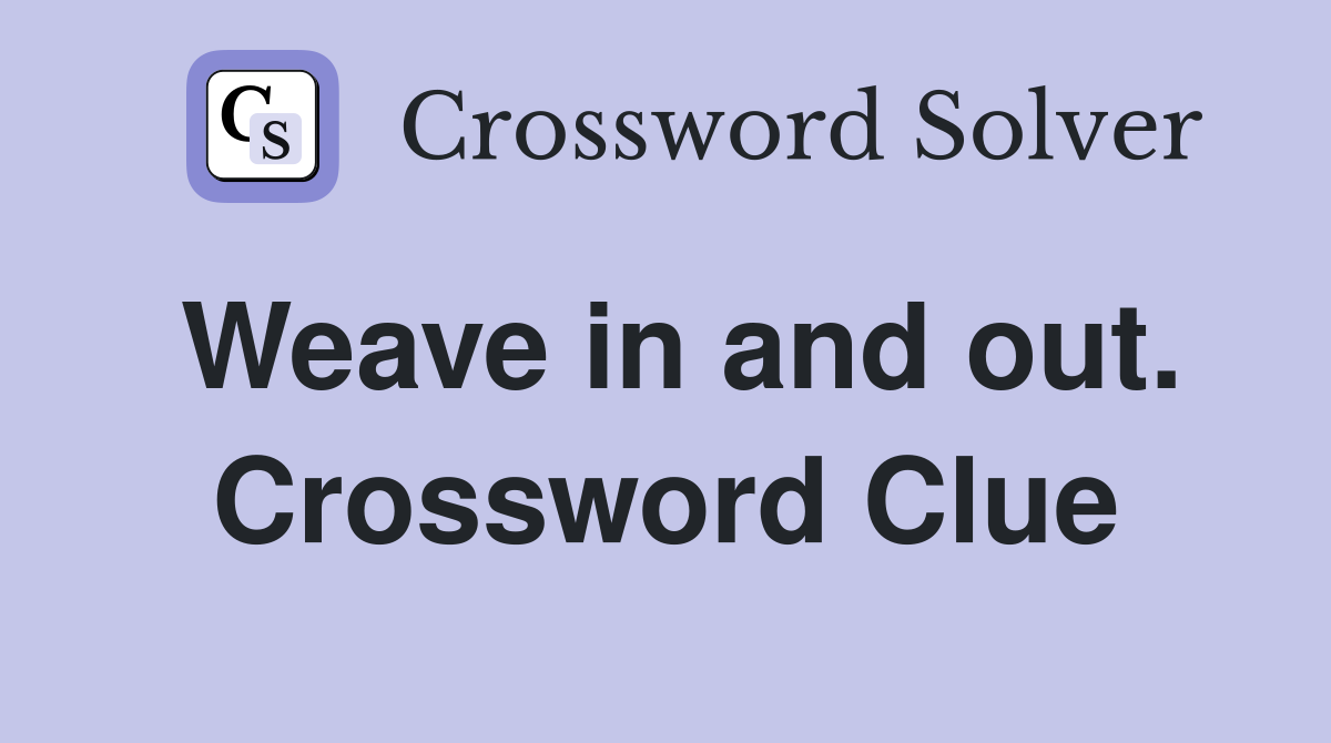 Weave in and out. Crossword Clue