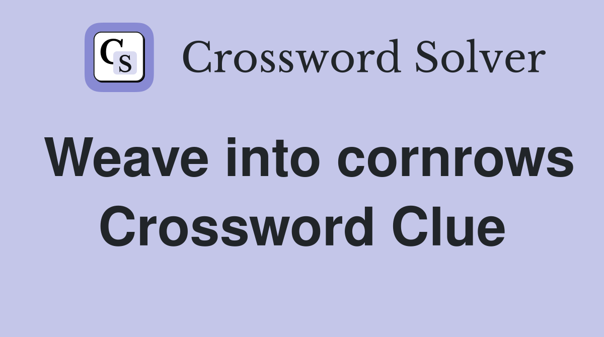 Weave into cornrows Crossword Clue