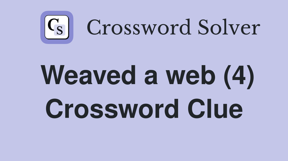 Weaved a web (4) Crossword Clue
