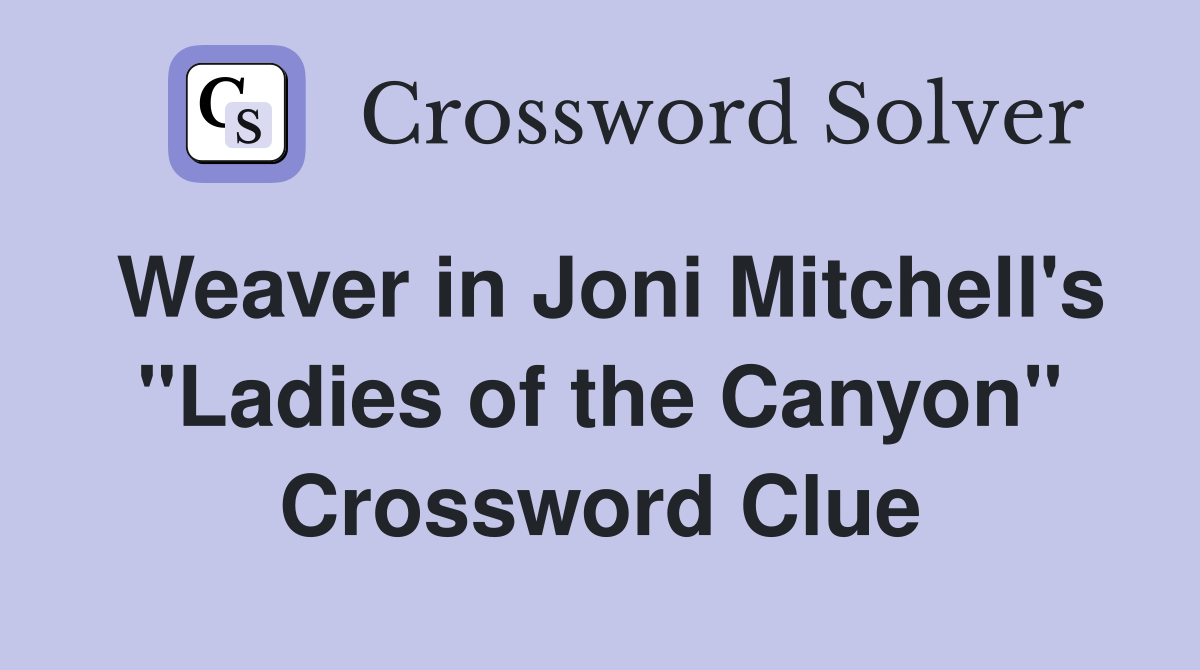 Weaver in Joni Mitchell's "Ladies of the Canyon" Crossword Clue