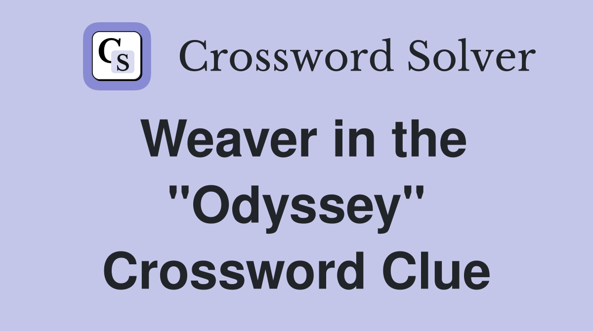 Weaver in the "Odyssey" Crossword Clue
