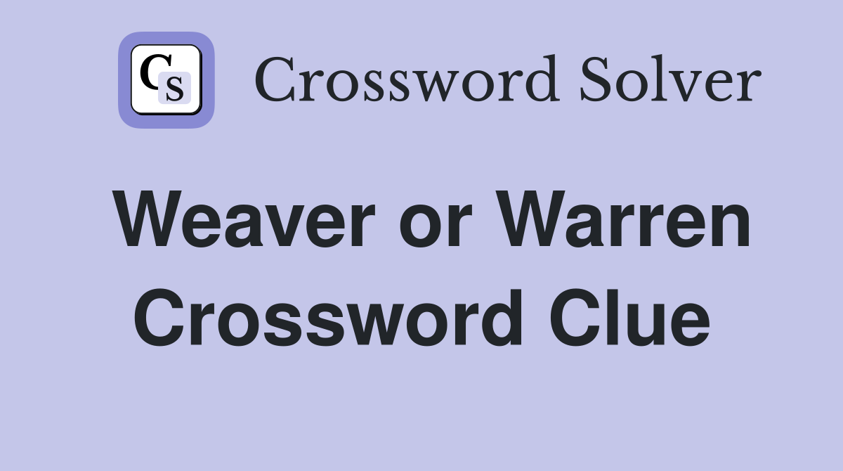 Weaver or Warren Crossword Clue