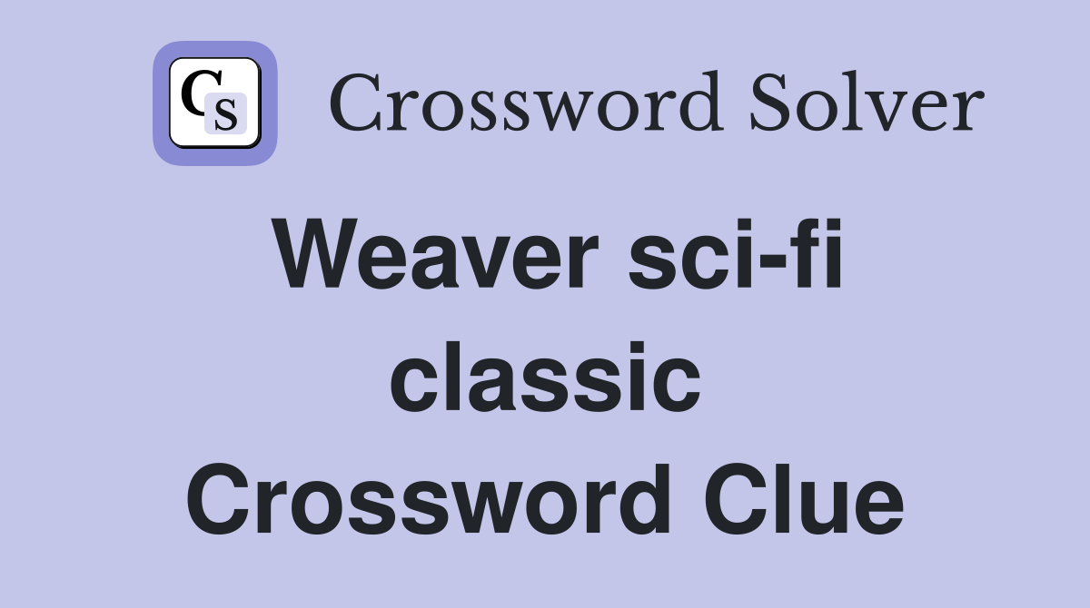 Weaver sci-fi classic Crossword Clue
