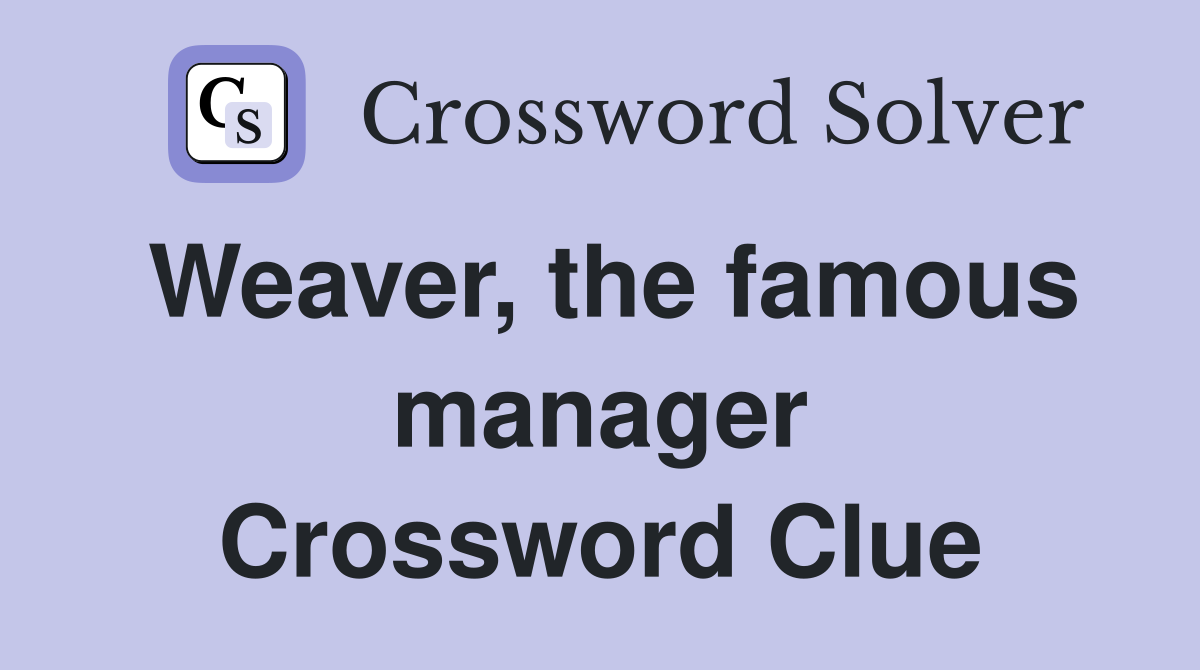 Weaver, the famous manager Crossword Clue
