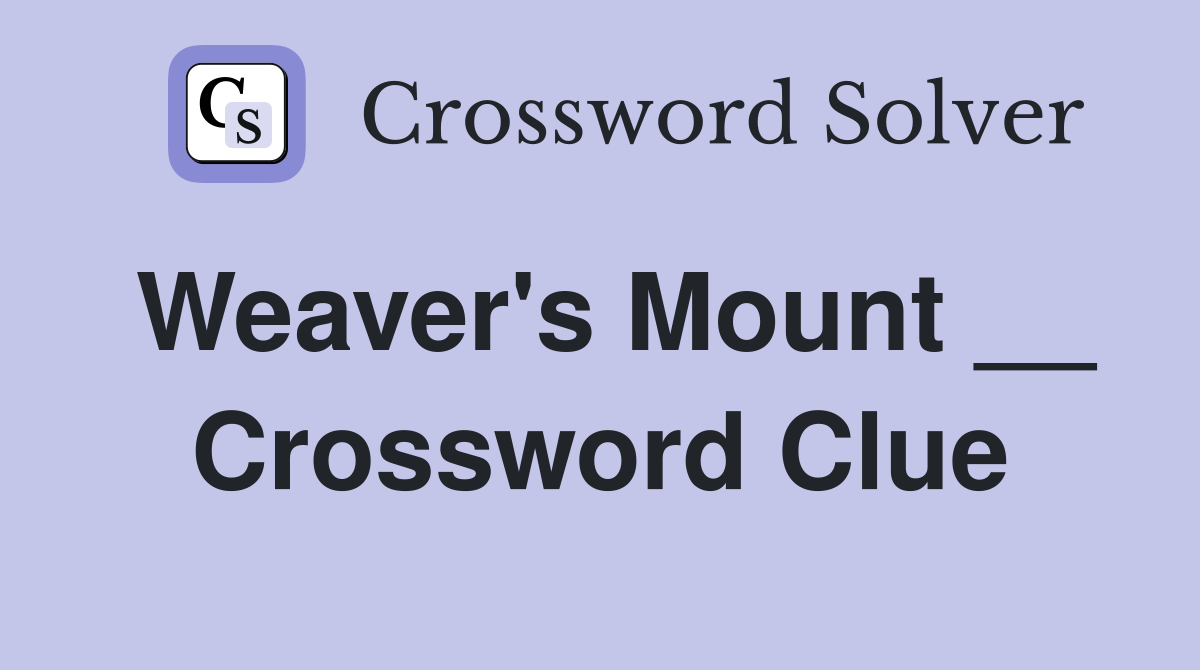 Weaver's Mount __ Crossword Clue
