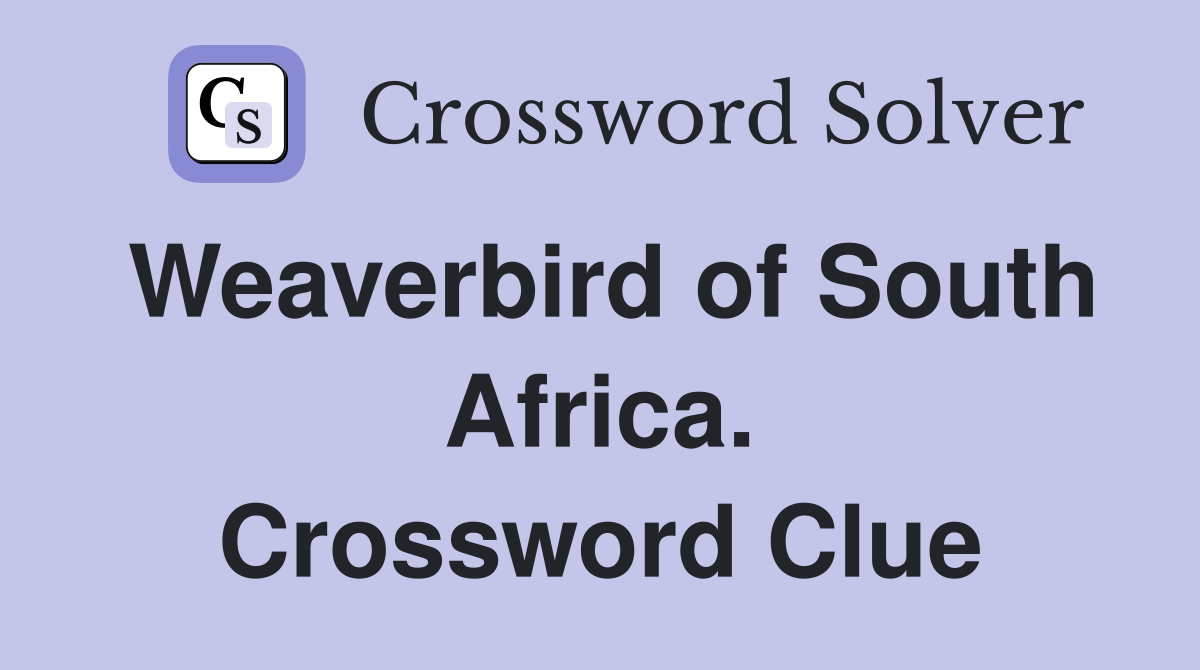 Weaverbird of South Africa. Crossword Clue