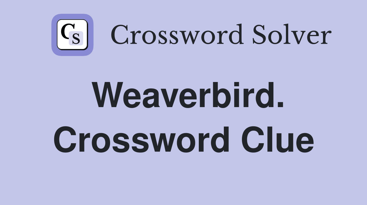 Weaverbird. Crossword Clue
