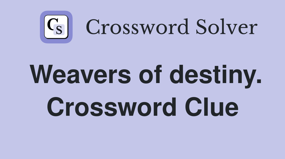 Weavers of destiny. Crossword Clue